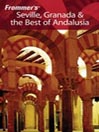 Frommer's® Seville, Granada & the Best of Andalusia